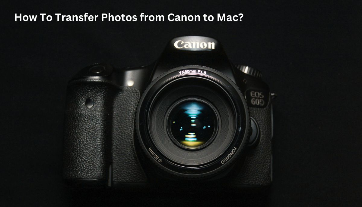 How To Transfer Photos from Canon to Mac?