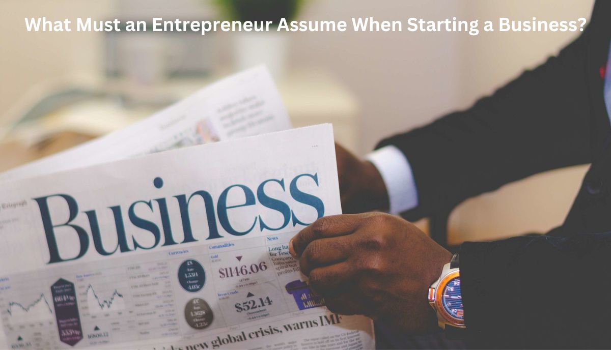 What Must an Entrepreneur Assume When Starting a Business?
